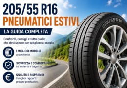 Pneumatici Estivi 205/55 R16: Guida Completa e Scelta